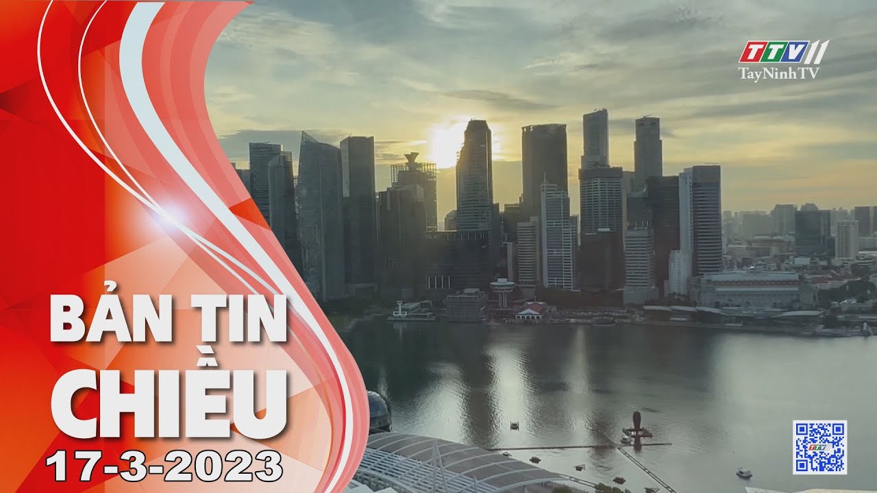 Bản tin chiều 17-3-2023 | Tin tức hôm nay | TayNinhTV